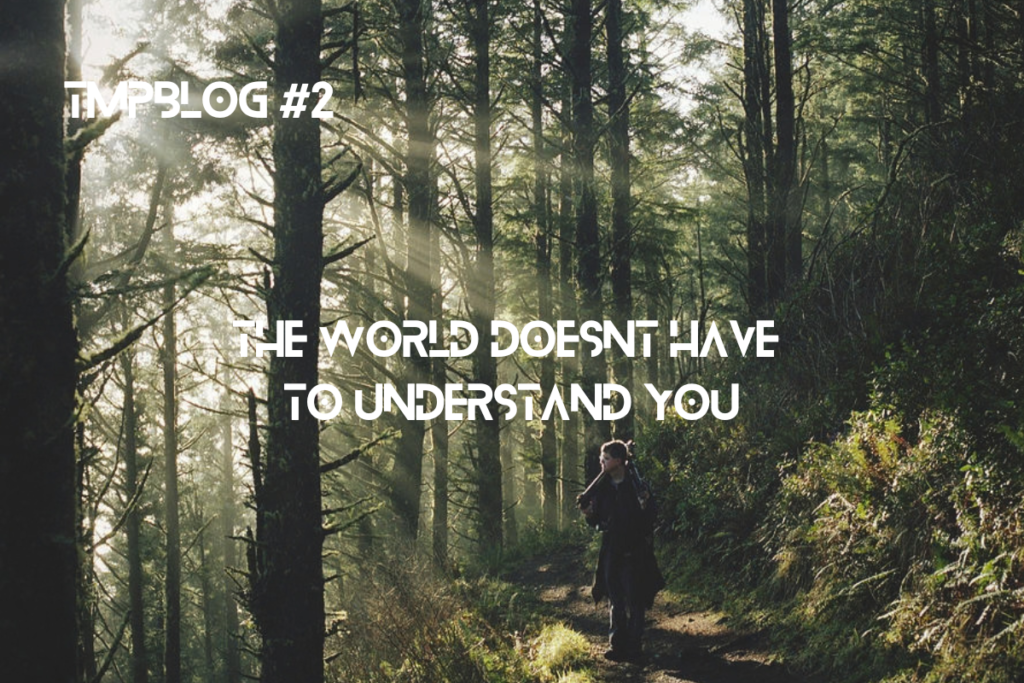 The World Doesn’t Have To Understand You